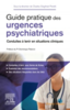 Guide pratique des urgences psychiatriques : conduites à tenir en situation cliniques