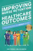 Improving nurse retention & healthcare outcomes : innovating with the IMPACT model